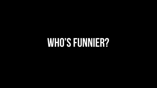 Who is Funnier?